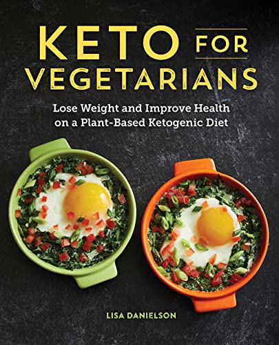 Keto for Vegetarians: Lose Weight and Improve Health on a Pl...