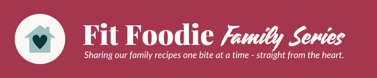 Banner with the text: "Fit Foodie Family Series - Sharing our family recipes one bite at a time - straight from the heart." House icon with a heart inside on the left.