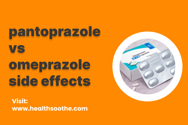 Pantoprazole vs Omeprazole: Side Effects Compared