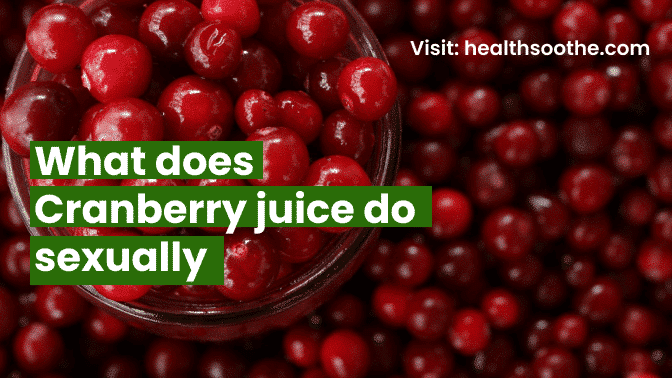 What does Cranberry Juice Does Sexually? Benefits Backed by Science