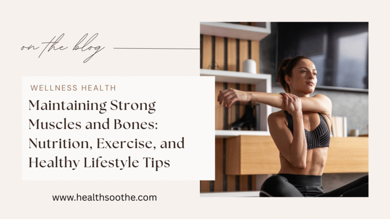 Maintaining Strong Muscles and Bones: Nutrition, Exercise, and Healthy Lifestyle Tips