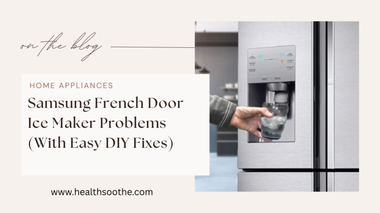 Samsung French Door Ice Maker Problems (With Easy DIY Fixes)